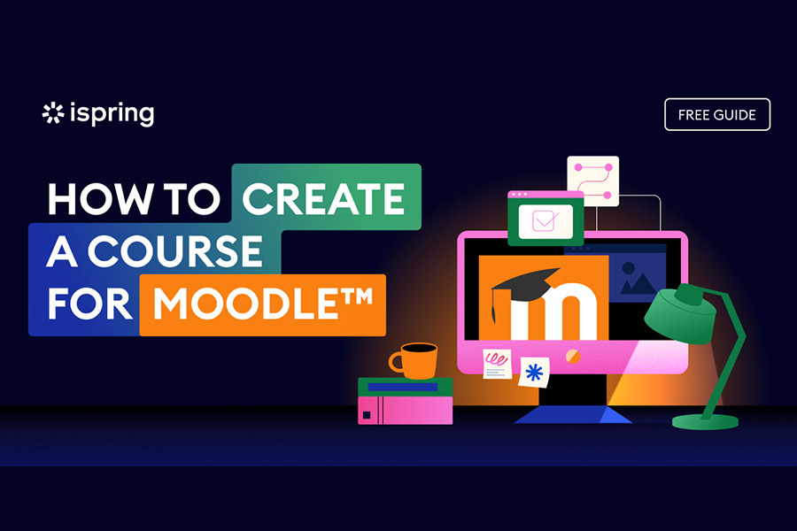 ispring Create an online course for Moodle™ software in minutes