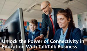 xxxxx Unlock the Power of Connectivity in Education With TalkTalk Business